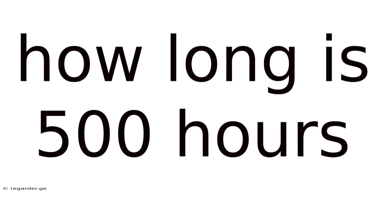 How Long Is 500 Hours