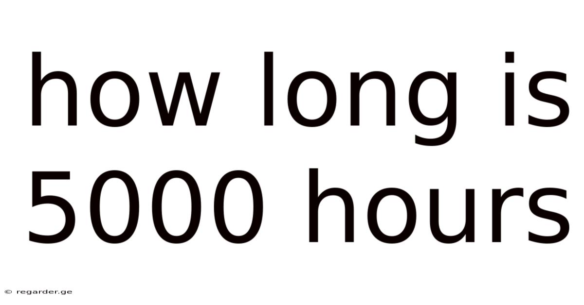 How Long Is 5000 Hours