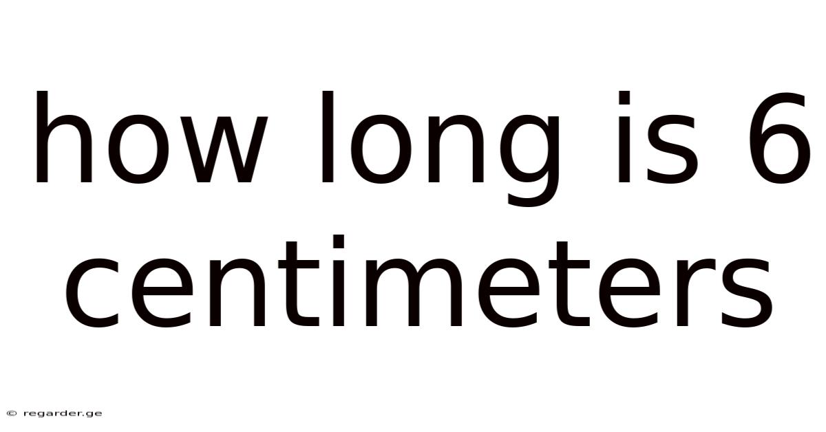 How Long Is 6 Centimeters