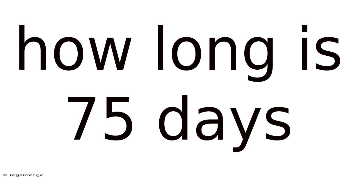 How Long Is 75 Days