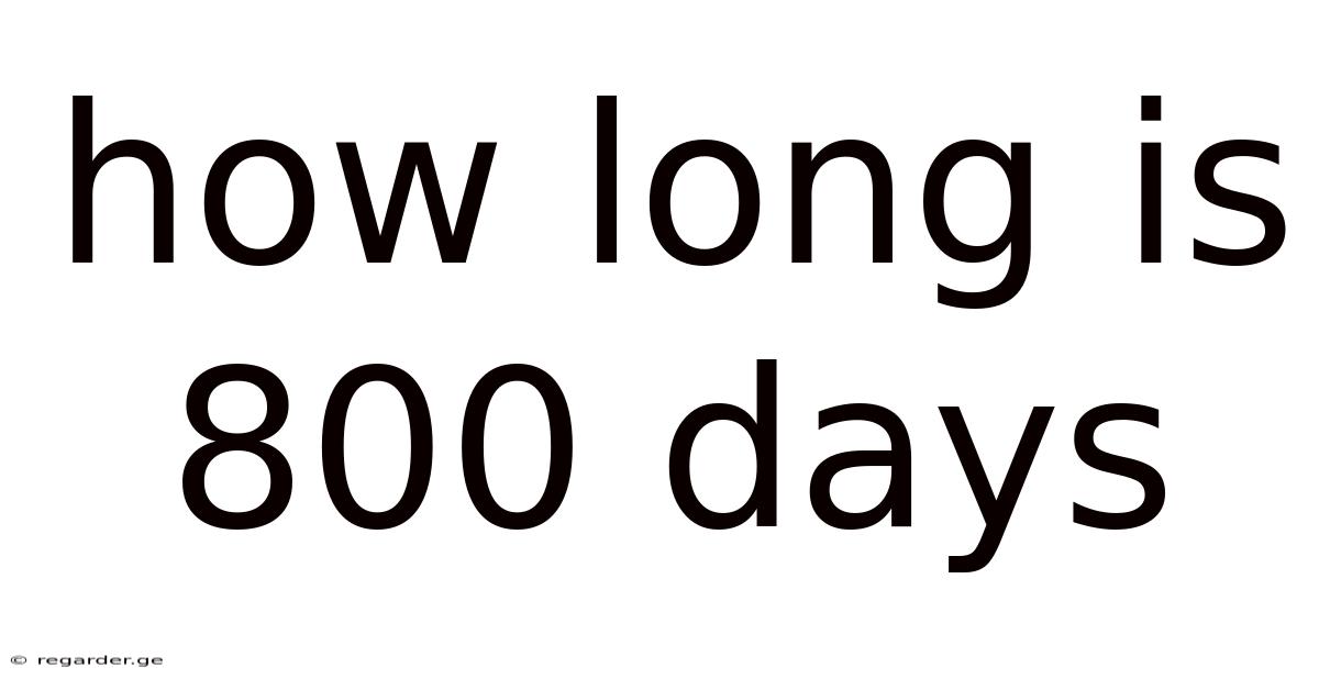 How Long Is 800 Days
