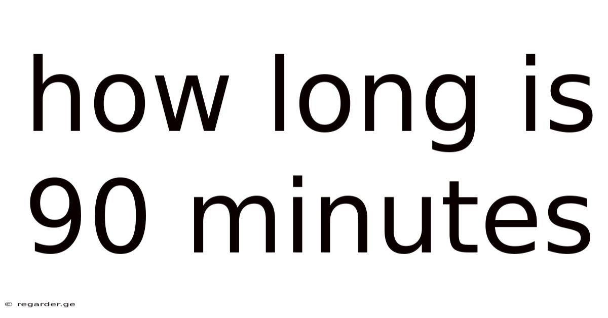 How Long Is 90 Minutes