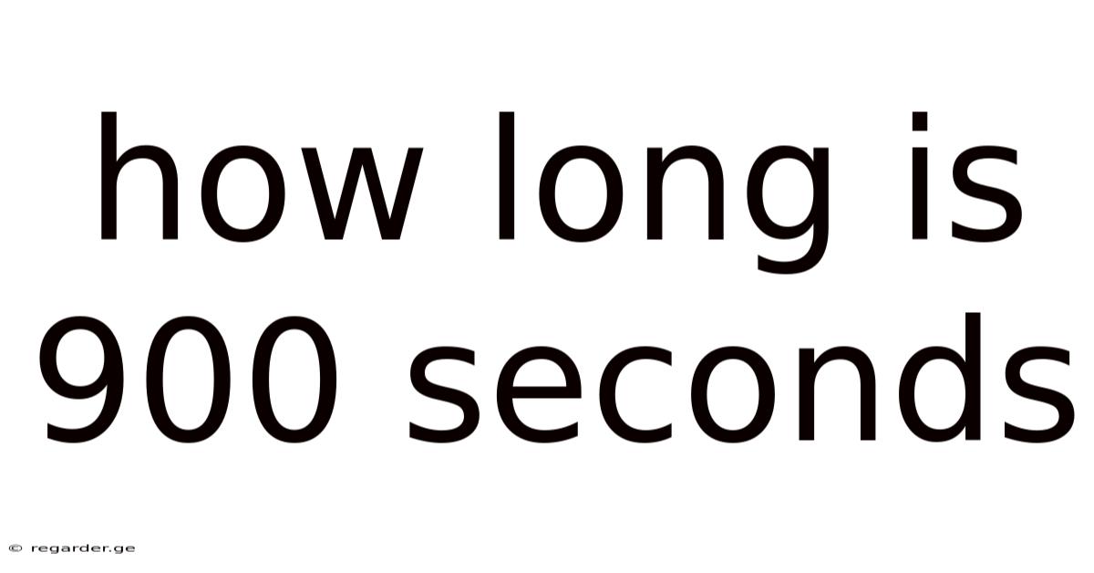 How Long Is 900 Seconds