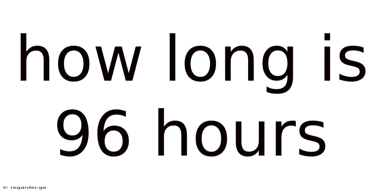How Long Is 96 Hours