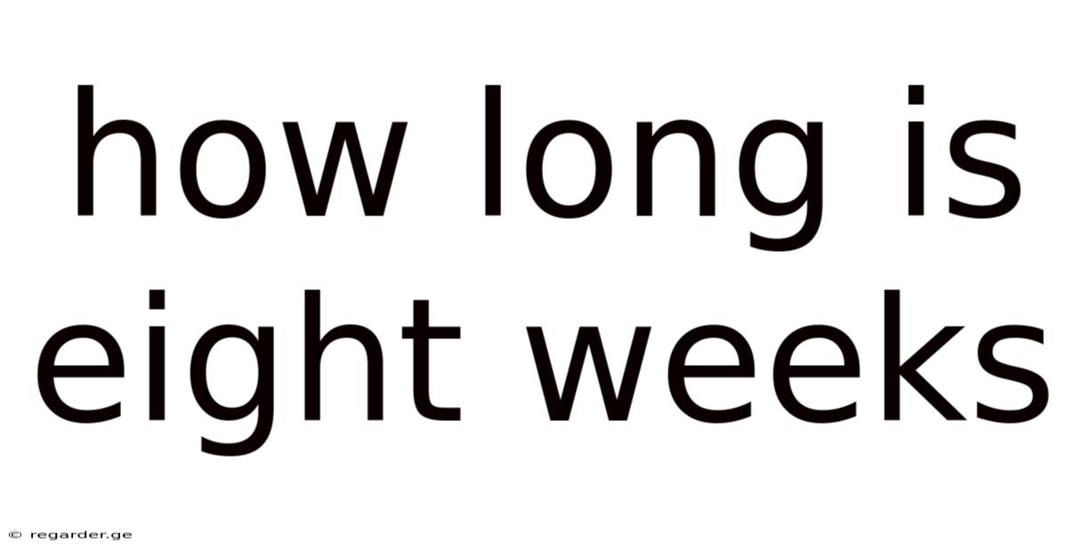 How Long Is Eight Weeks