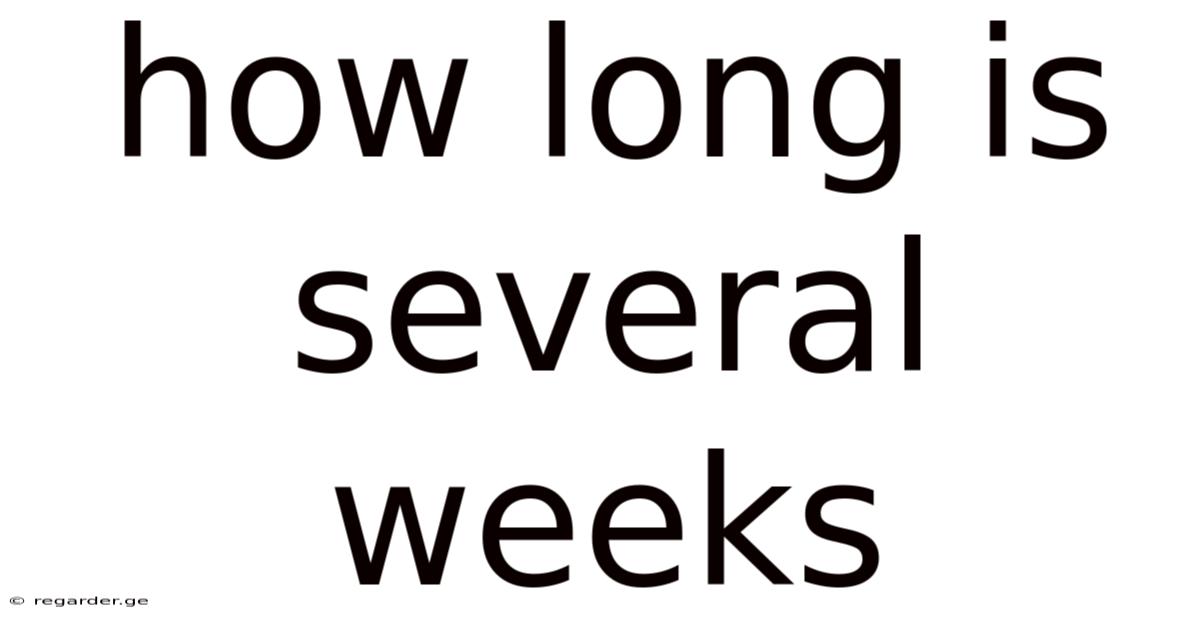 How Long Is Several Weeks