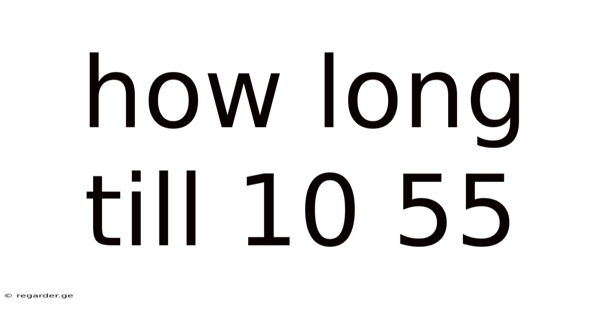 How Long Till 10 55