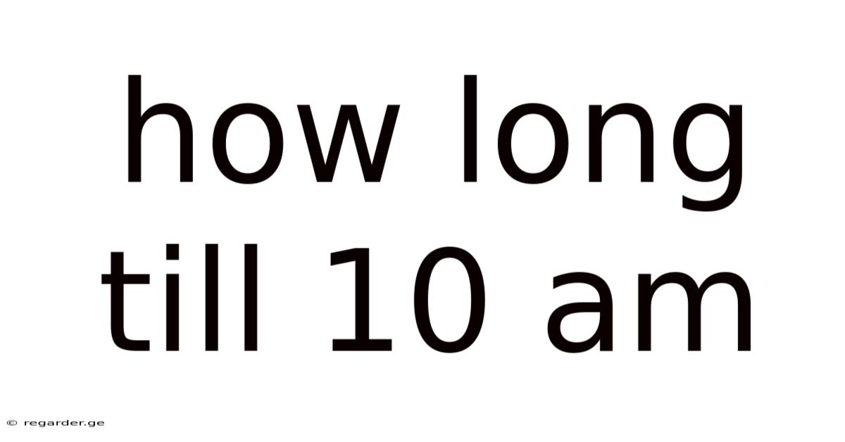 How Long Till 10 Am
