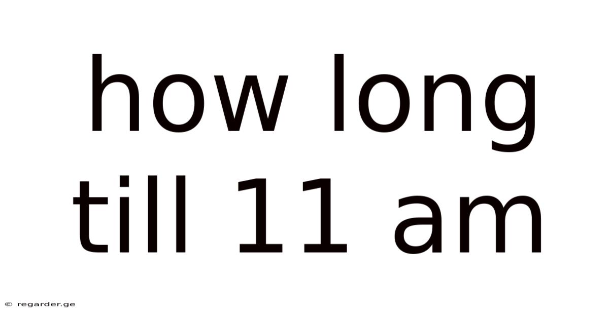 How Long Till 11 Am