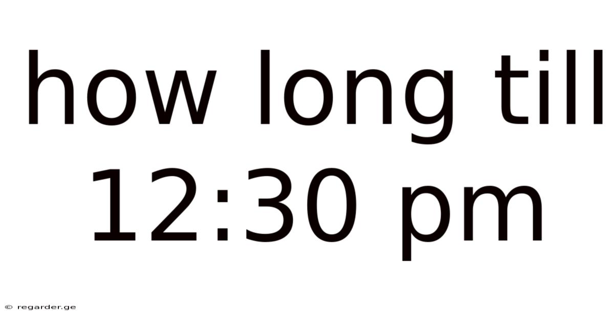 How Long Till 12:30 Pm