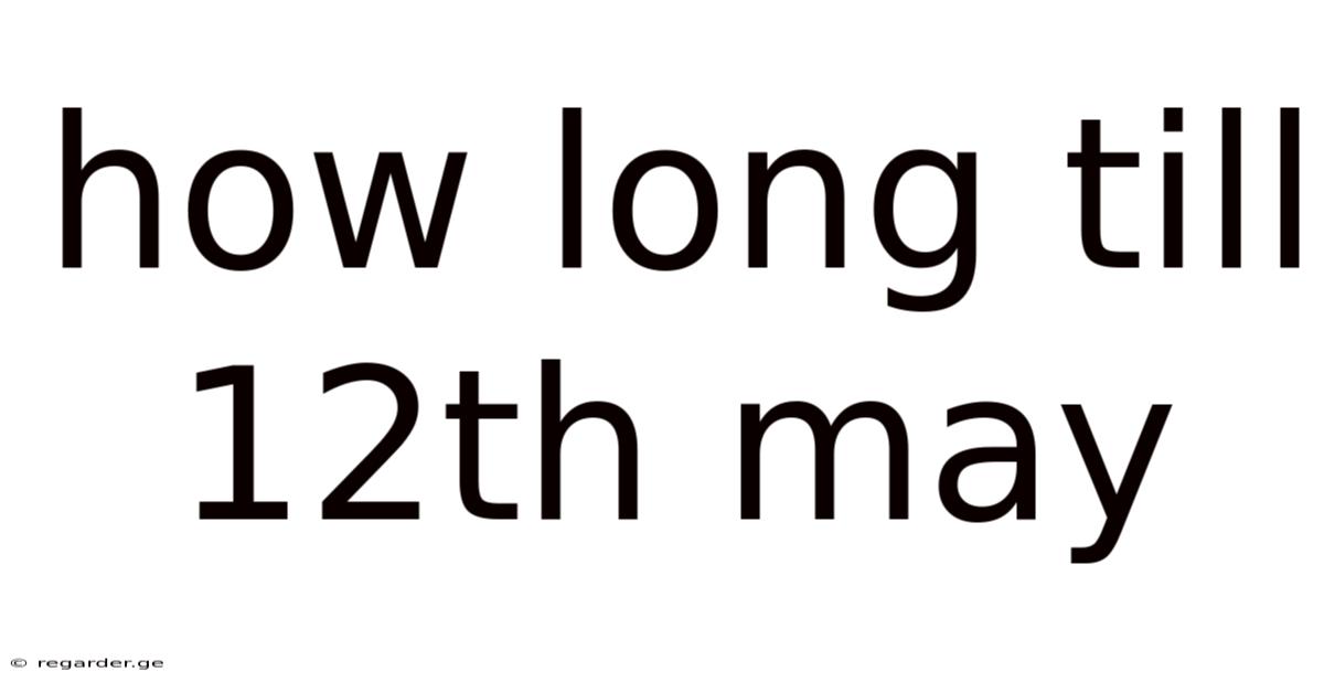 How Long Till 12th May