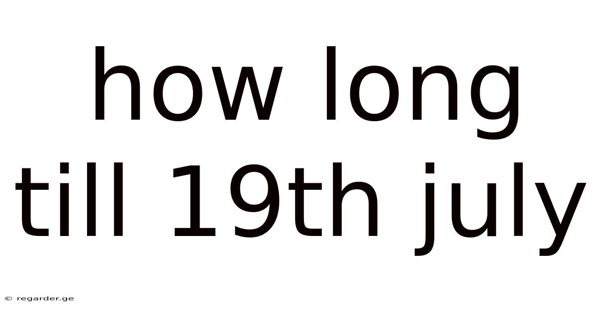 How Long Till 19th July
