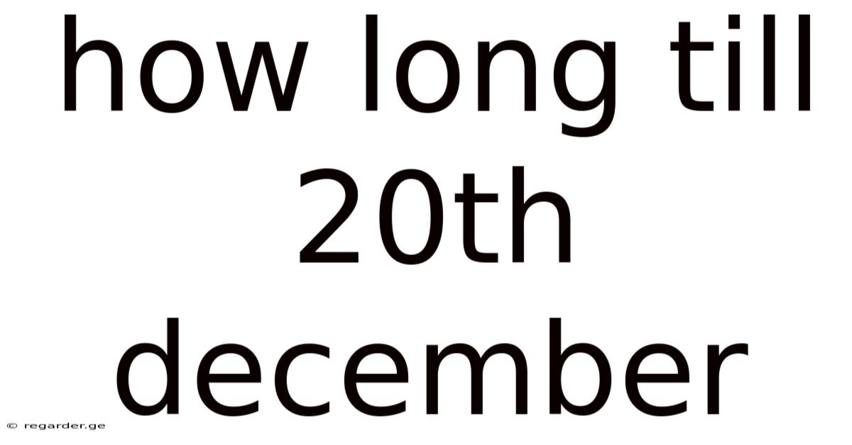 How Long Till 20th December