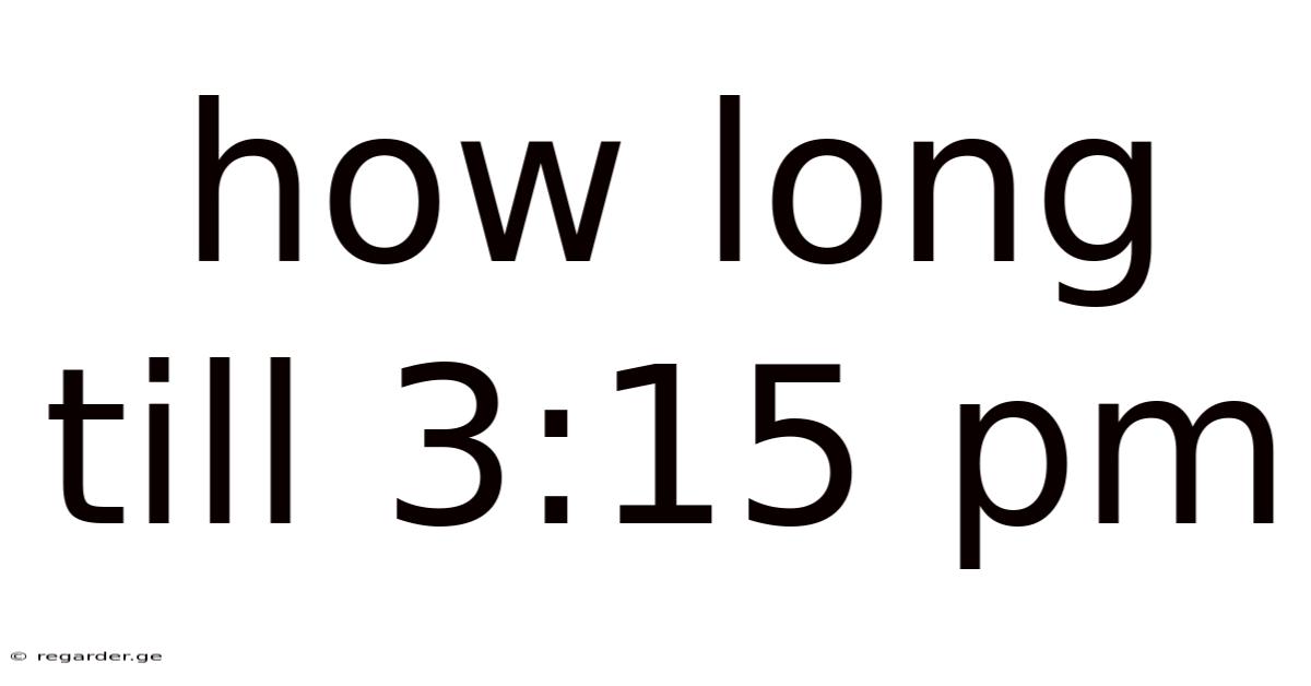 How Long Till 3:15 Pm