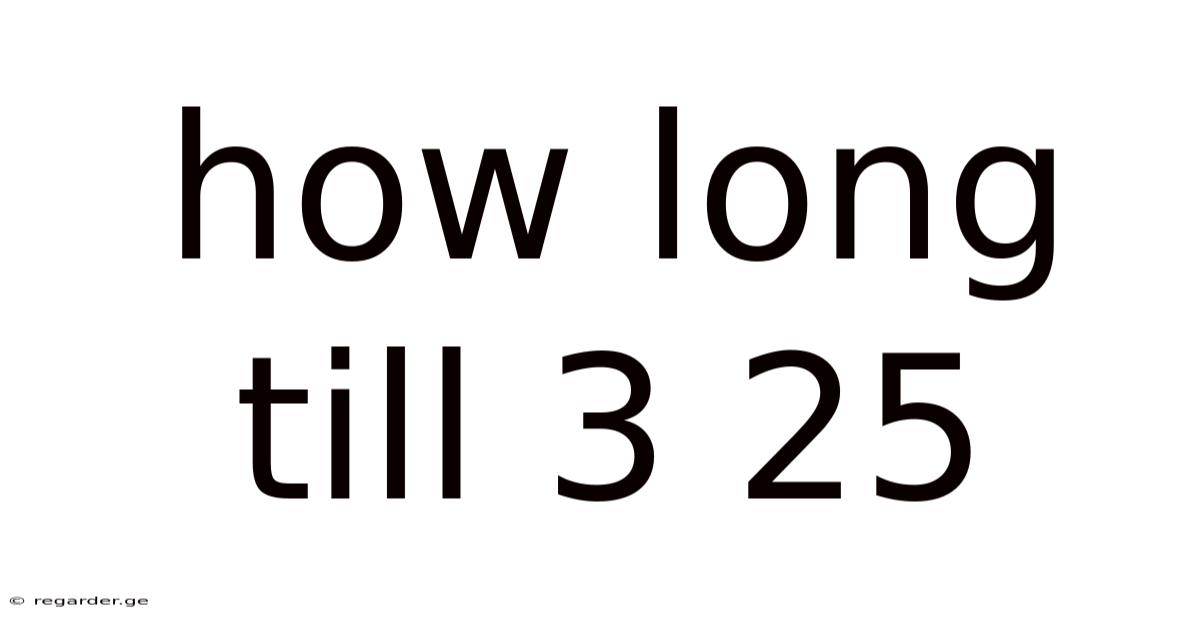 How Long Till 3 25