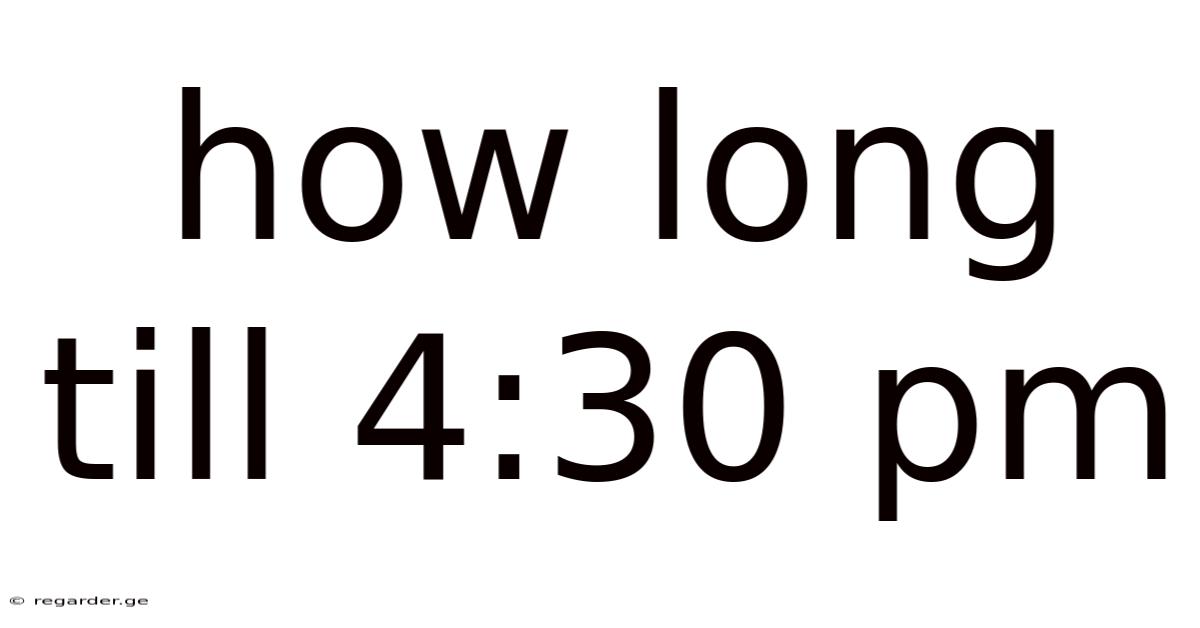 How Long Till 4:30 Pm