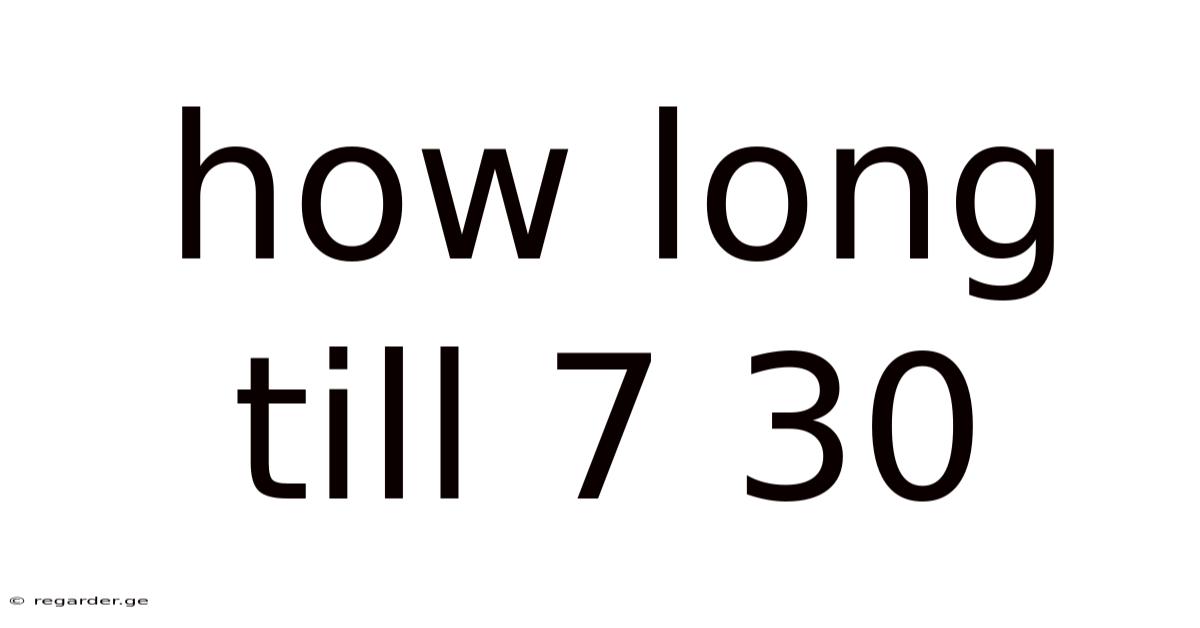 How Long Till 7 30