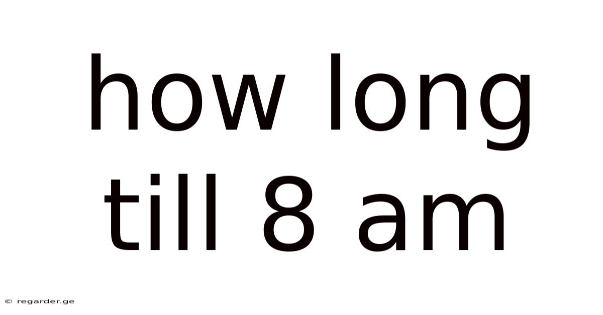 How Long Till 8 Am