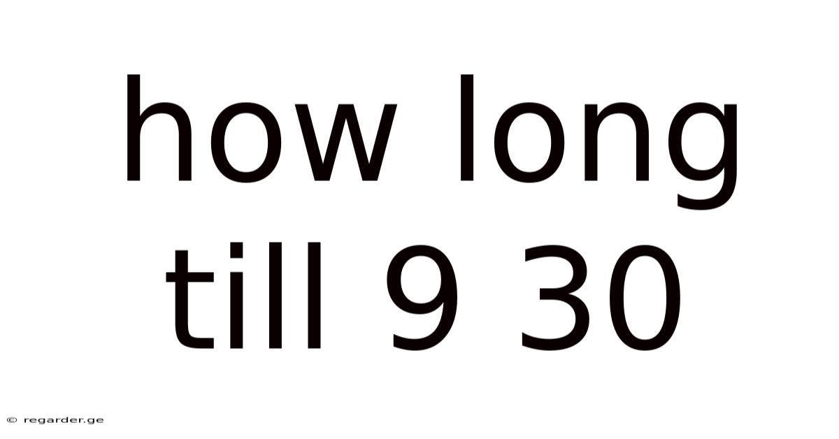 How Long Till 9 30