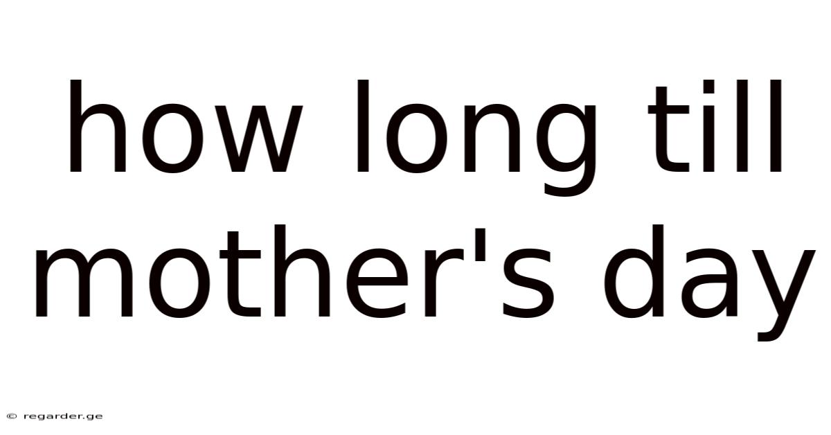 How Long Till Mother's Day