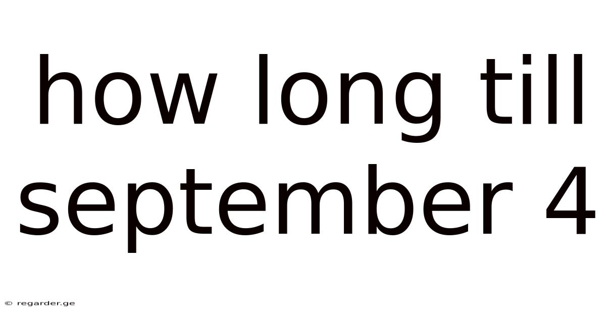 How Long Till September 4