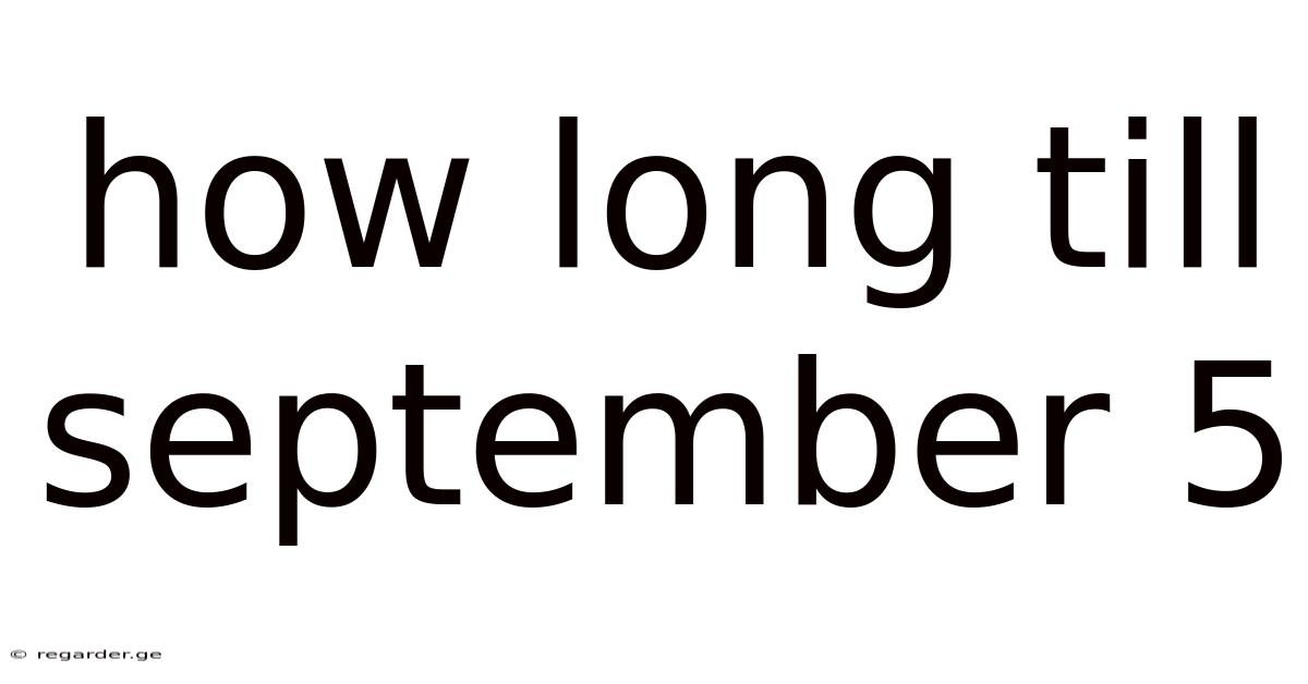 How Long Till September 5