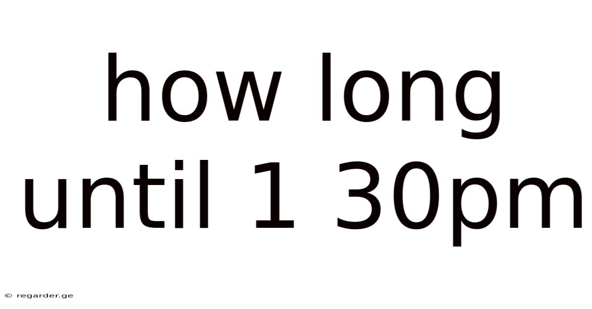 How Long Until 1 30pm