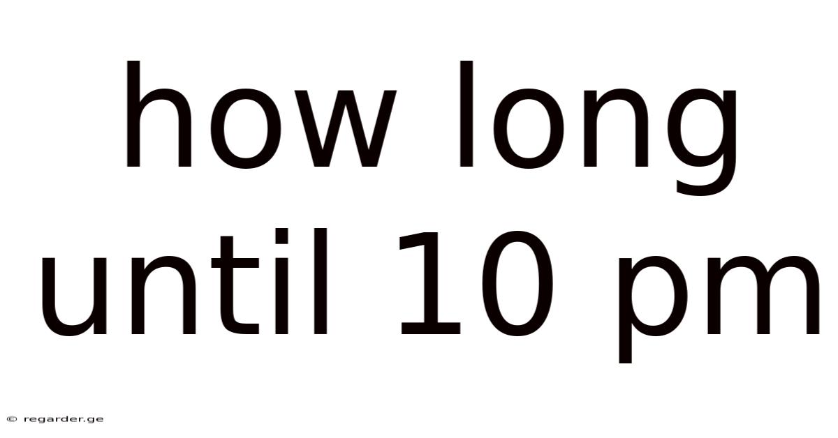 How Long Until 10 Pm