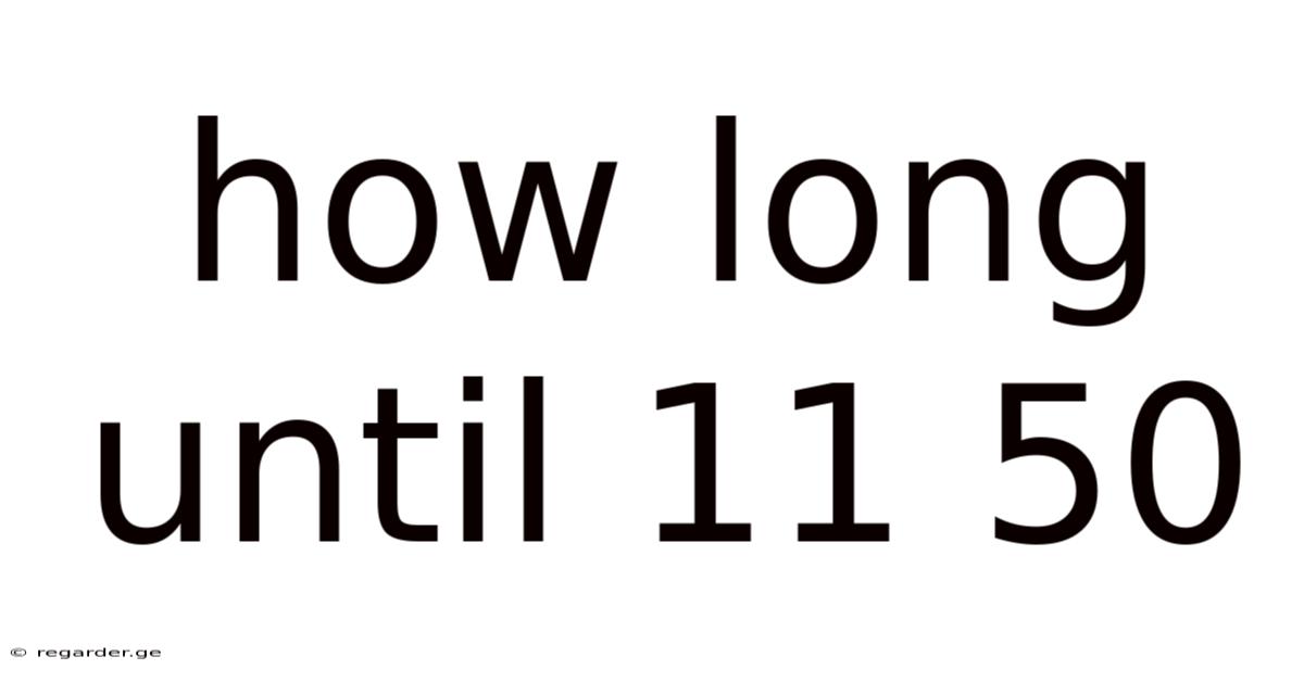 How Long Until 11 50