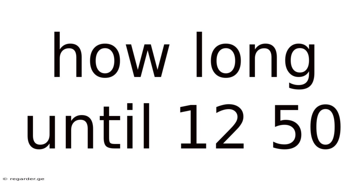 How Long Until 12 50