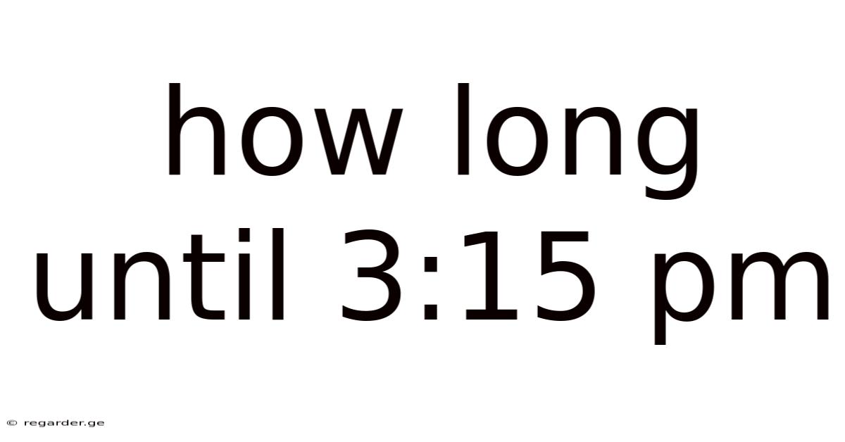 How Long Until 3:15 Pm