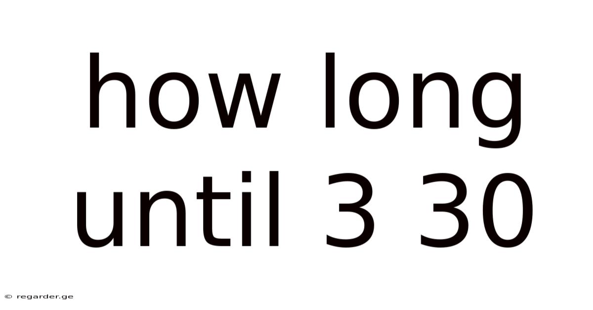How Long Until 3 30