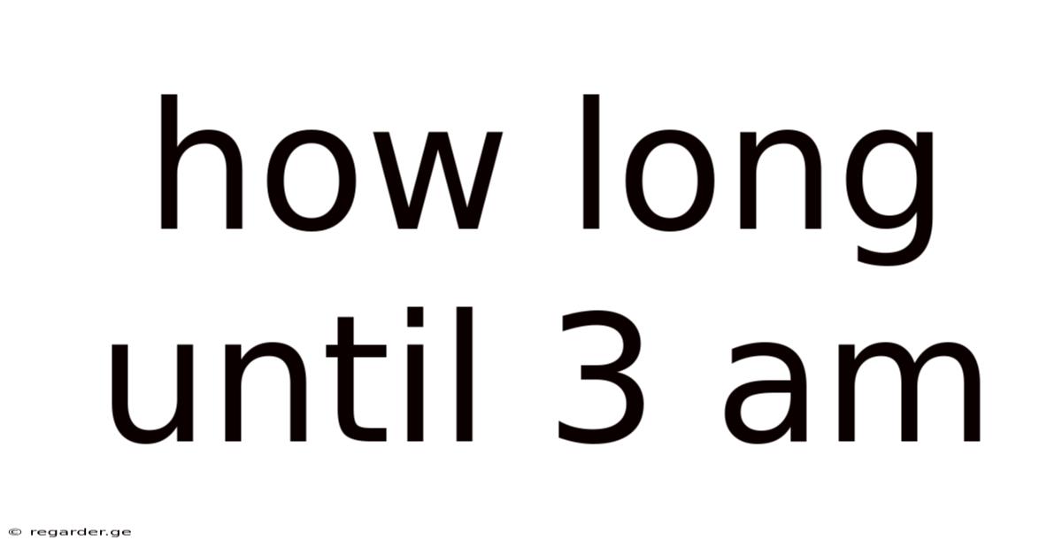How Long Until 3 Am