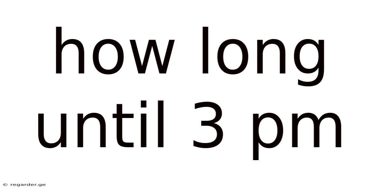 How Long Until 3 Pm