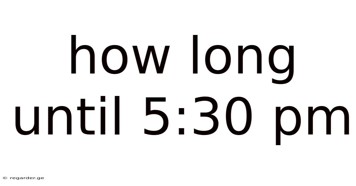 How Long Until 5:30 Pm