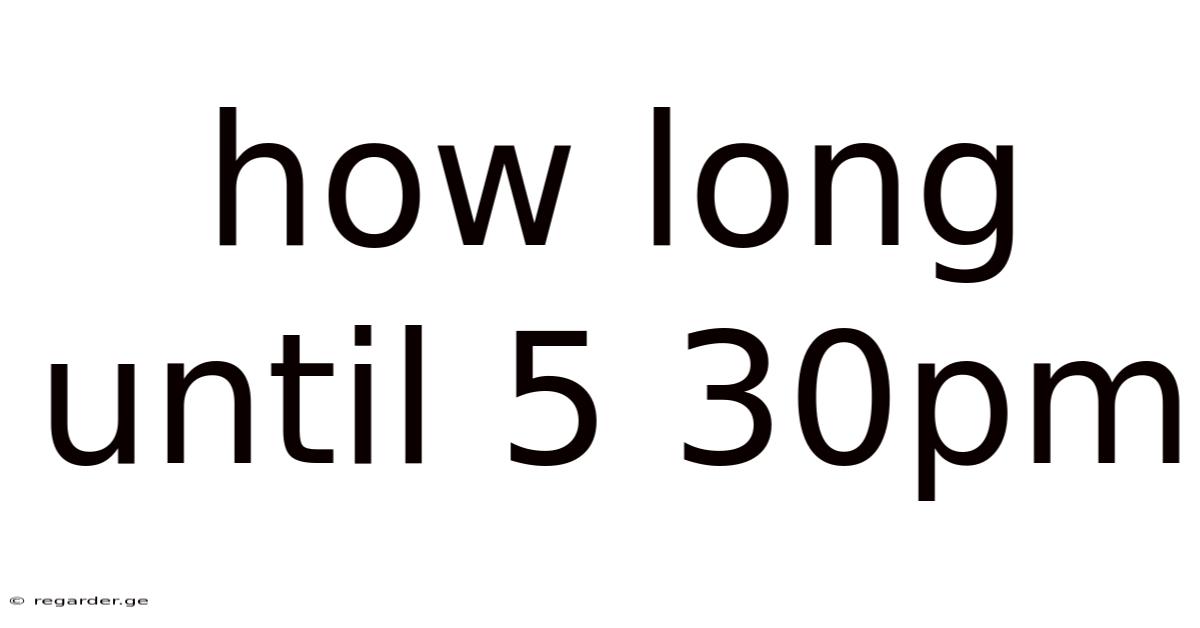 How Long Until 5 30pm