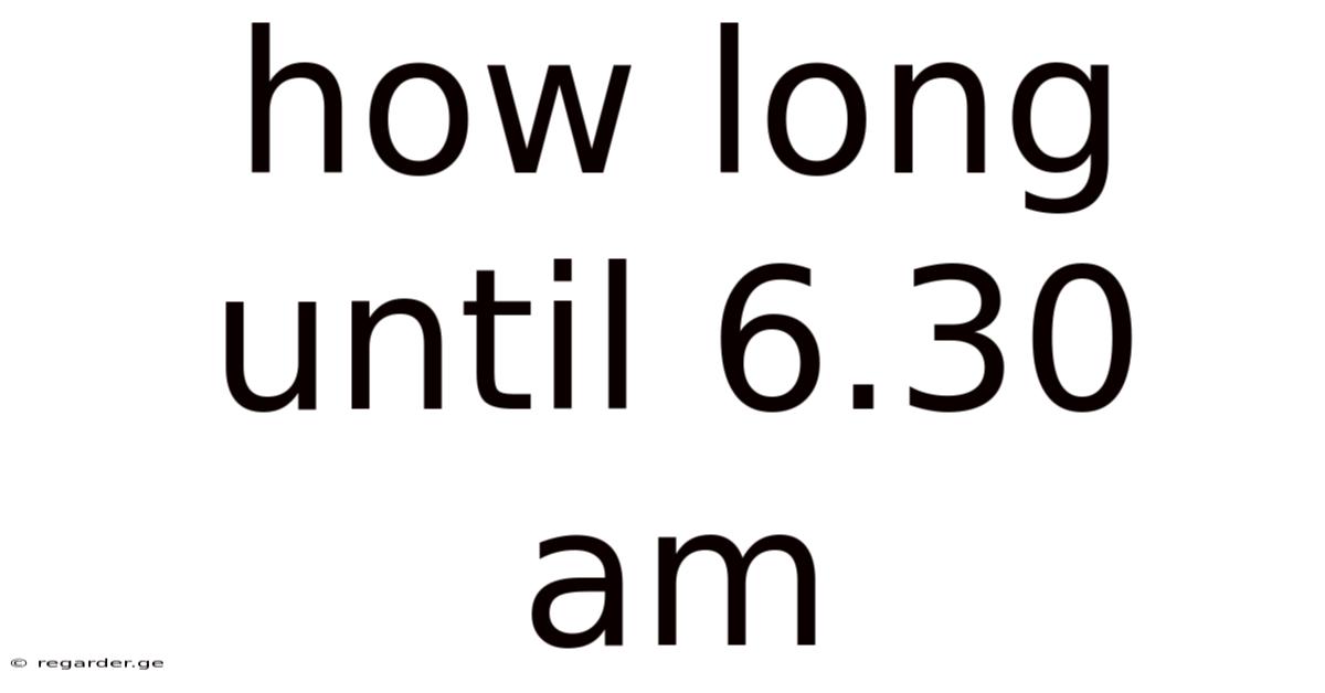 How Long Until 6.30 Am