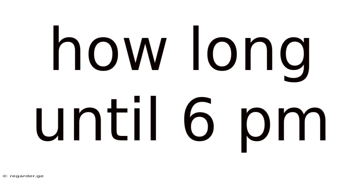 How Long Until 6 Pm
