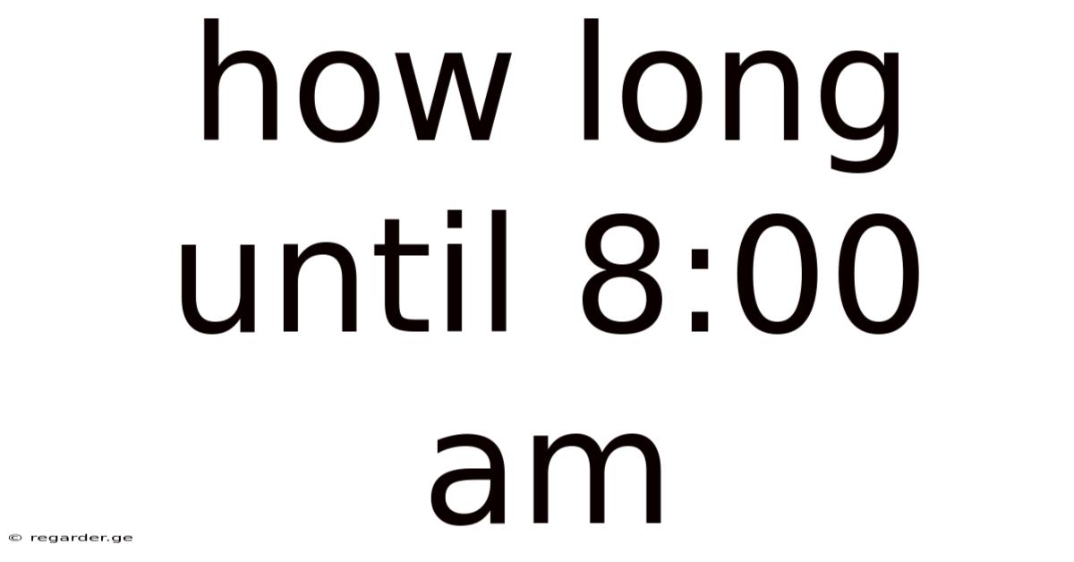 How Long Until 8:00 Am