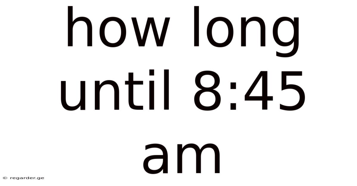 How Long Until 8:45 Am
