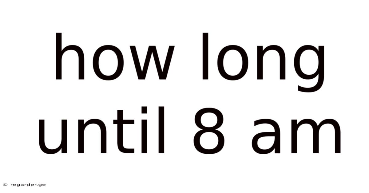 How Long Until 8 Am