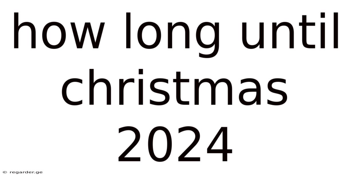 How Long Until Christmas 2024