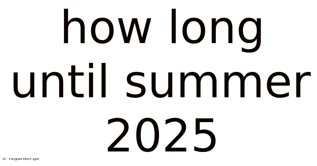 How Long Until Summer 2025