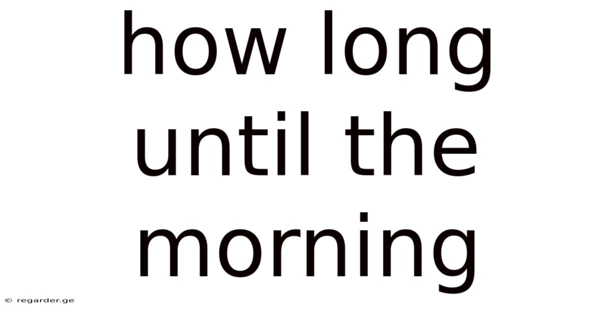 How Long Until The Morning