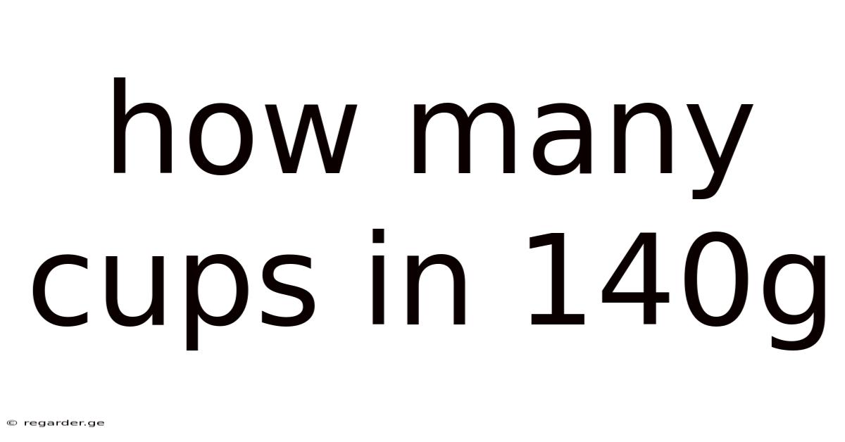 How Many Cups In 140g