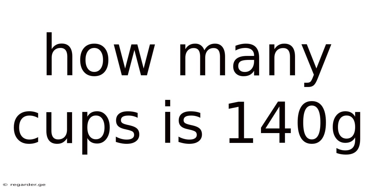 How Many Cups Is 140g