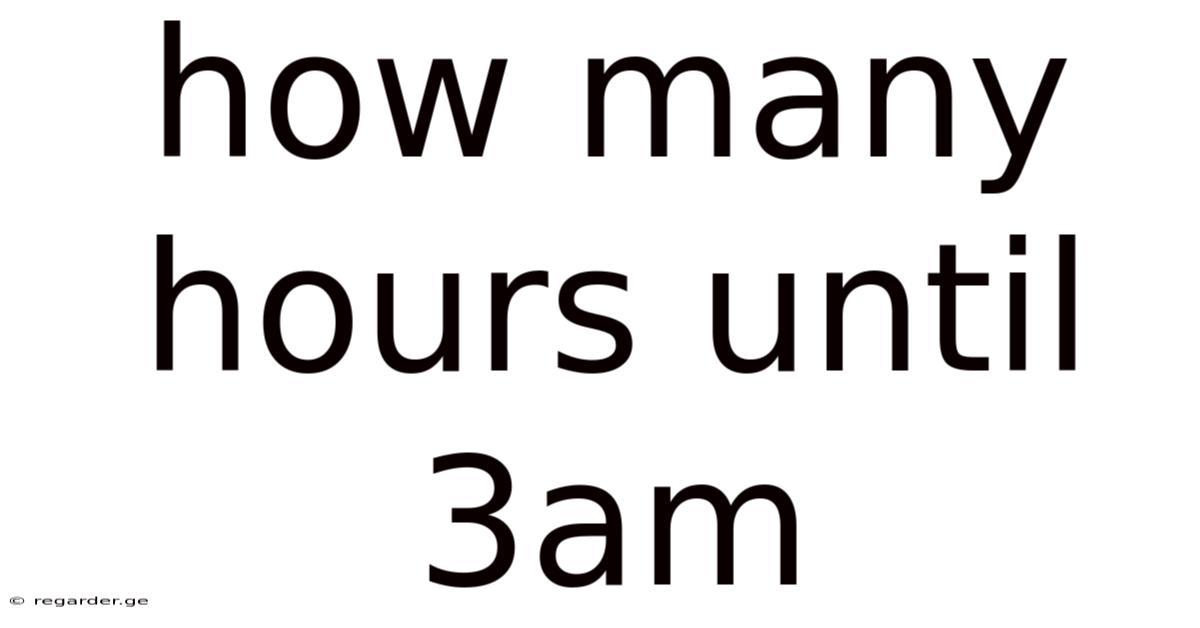 How Many Hours Until 3am