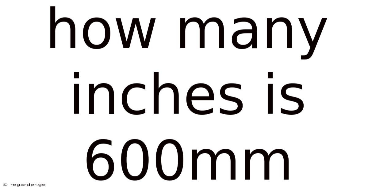 How Many Inches Is 600mm