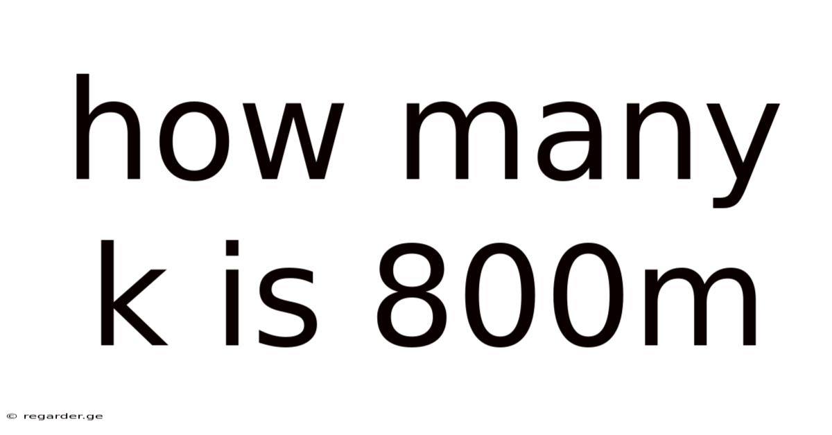 How Many K Is 800m