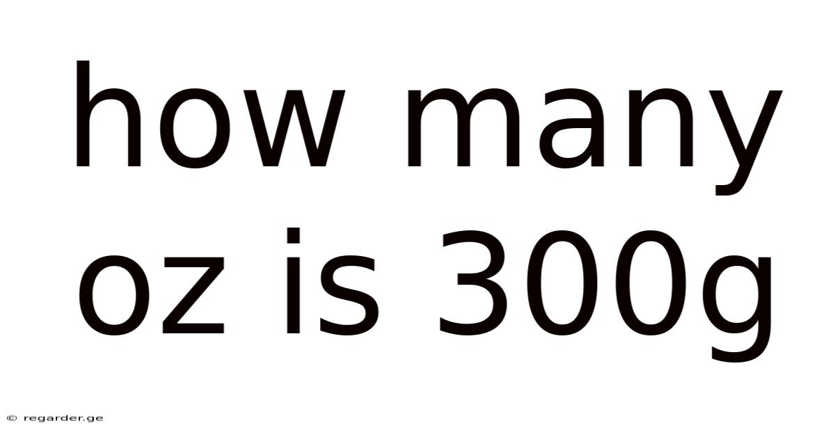How Many Oz Is 300g